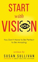 START with VISION: You Don't Have to Be Perfect to Be Amazing 1737039346 Book Cover