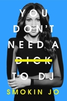 You Don't Need a Dick to DJ 1399615769 Book Cover