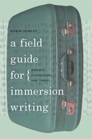 A Field Guide for Immersion Writing: Memoir, Journalism, and Travel 0820342556 Book Cover