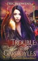 Trouble with Gargoyles 1534824480 Book Cover