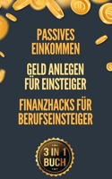 Passives Einkommen - Geld anlegen f�r Einsteiger - Finanzhacks f�r Berufseinsteiger: 40 m�helose Wege zu deiner finanziellen Freiheit und wie du dein Verm�gen langfristig durch Geld anlegen vermehrst B086PTFKTV Book Cover