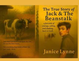 The True Story of Jack & The Beanstalk: ...a fairytale of courage, calling, and climbing back to truth 1969020024 Book Cover