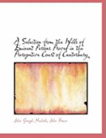 A Selection from the Wills of Eminent Persons Proved in the Prerogative Court of Canterbury 0469045051 Book Cover
