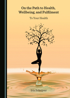 On the Path to Health, Wellbeing, and Fulfilment: To Your Health 1527574768 Book Cover