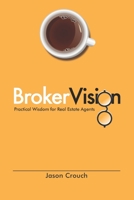 BrokerVision : Practical Wisdom for Real Estate Agents 1735530719 Book Cover