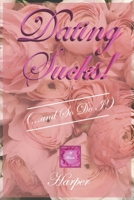 Dating Sucks! (...and So Do I!) B0DSR1F97W Book Cover