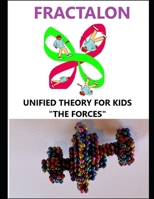FRACTALON , UNIFIED THEORY FOR KIDS,THE FORCES: PART 3 THE 4 FUNDAMENTAL FORCES-TRANSLATION IN FRACTALON THEORY (FRACTALON ENGLISH) 2958148246 Book Cover