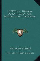 Intestinal Toxemia, Autointoxication, Biologically Considered 1163189251 Book Cover