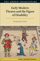 Early Modern Theatre and the Figure of Disability 1350160369 Book Cover