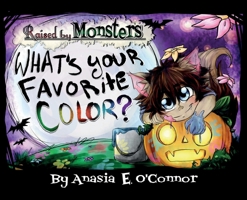Raised by Monsters: What's your favorite Color? 1637657005 Book Cover