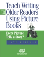 Teach Writing To Older Readers Using Picture Books: Every Picture Tells A Story 1586831763 Book Cover