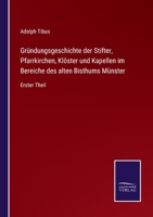 Gründungsgeschichte der Stifter, Pfarrkirchen, Klöster und Kapellen im Bereiche des alten Bisthums Münster: Erster Theil 1273669622 Book Cover