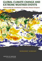 Global Climate Change and Extreme Weather Events: Understanding the Contributions to Infectious Disease Emergence: Workshop Summary 0309124026 Book Cover