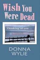 Wish You Were Dead 1463593473 Book Cover