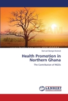 Health Promotion in Northern Ghana: The Contribution of NGOs 3659212393 Book Cover
