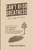 Can't Rush Greatness: One Step at a Time, No Shortcuts B0FXLXFNZZ Book Cover
