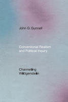 Conventional Realism and Political Inquiry: Channeling Wittgenstein 022666127X Book Cover