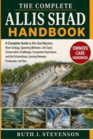 THE COMPLETE ALLIS SHAD HANDBOOK: A Complete Guide to Allis Shad Migration, River Ecology, Spawning Behavior, Life Cycle, Conservation Challenges, ... Journey Between Freshwater and Sea B0H6MXK989 Book Cover