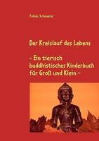 Der Kreislauf des Lebens - Ein tierisch buddhistisches Kinderbuch für Groß und Klein 3837076946 Book Cover