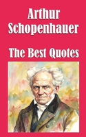 Arthur Schopenhauer: The Best Quotes B0GLG29CS2 Book Cover