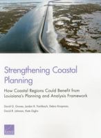 Strengthening Coastal Planning: How Coastal Regions Could Benefit from Louisiana’s Planning and Analysis Framework 0833084550 Book Cover