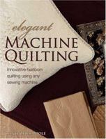Elegant Machine Quilting: Innovative Heirloom Quilting Using Any Sewing Machine 0873498984 Book Cover