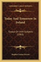 Today And Tomorrow In Ireland: Essays On Irish Subjects 1120944287 Book Cover