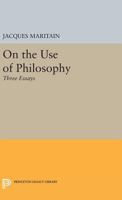 On the Use of Philosophy: Three Essays 0691625638 Book Cover