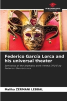 Federico García Lorca and his universal theater: Semiotics of the dramatic work Yerma (1934) by Federico García Lorca. 6205266482 Book Cover