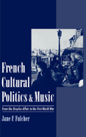 French Cultural Politics & Music: From the Dreyfus Affair to the First World War 0195120213 Book Cover