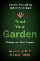 Tend Your Garden: 90 Days to a life of purpose 1098315553 Book Cover