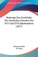 Beitraege Zur Geschichte Der Deutschen Literatur Des XVI Und XVII Jahrhunderts (1877) 1160315388 Book Cover