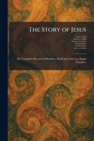The Story of Jesus: The Complete Record of Matthew, Mark and Luke in a Single Narrative 1026010624 Book Cover