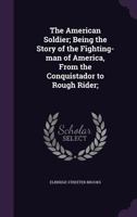 The Story Of The American Soldier In War And Peace 1530792045 Book Cover