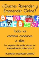 ¿quieres Aprender Y Emprender Online?: Todos Los Caminos Conducen a Ellos... Los Expertos de Habla Hispana del Ciberespacio. 1719877858 Book Cover