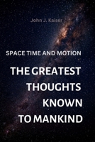 The Greatest Thoughts Known to Mankind: Space Time and Motion B0BHMRQS4G Book Cover