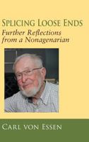 Splicing Loose Ends: Further Reflections from a Nonagenarian 0692090169 Book Cover