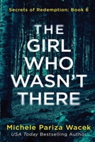 The Girl Who Wasn't There: A psychological suspense novel (Secrets of Redemption) 1945363606 Book Cover