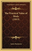 The Practical Value of Birds 0548845883 Book Cover