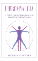 Fibromyalgia: A Guide to Understanding and Managing Fibromyalgia 1959018337 Book Cover