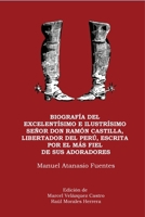 Biografía del excelentísimo e ilustrísimo Señor Don Ramón Castilla, Liberador del Perú, escrita por el más fiel de sus adoradores (Spanish Edition) 6124820684 Book Cover