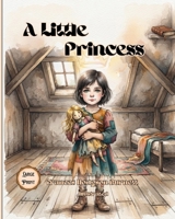 A Little Princess (Illustrated): A Classic Retelling of the Beloved 1905 Novel — For Ages 7–12/ A Tale of Courage, Kindness, and a Secret Friend (classic storytime) B0HH7N87FQ Book Cover
