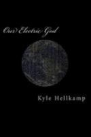 Our Electric God: Computers Seem to Be Spreading So Quickly These Days... 1512142093 Book Cover