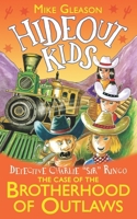 Detective Charlie "Sir" Ringo: The Case of The Brotherhood of Outlaws (Hideout Kids) 1912207206 Book Cover