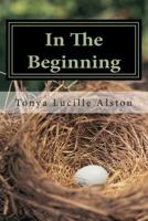 In The Beginning: Seasons Change Nothing Stays The Same 1500930423 Book Cover