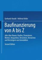 Baufinanzierung Von a Bis Z: Alles Uber Bauen, Kaufen, Finanzieren, Mieten, Verpachten, Versichern, Verwerten Und Versteigern Von Immobilien 3409299181 Book Cover