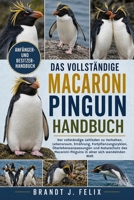 DAS VOLLSTÄNDIGE MACARONI-PINGUIN HANDBUCH: Der vollständige Leitfaden zu Verhalten, Lebensraum, Ernährung, Fortpflanzungszyklen, ... einer sich wandelnden Welt (German Edition) B0H1HGHY88 Book Cover