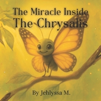 The Miracle Inside The Chrysalis: Butterfly Edition B0GYWQJ245 Book Cover
