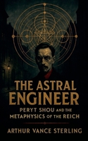 The Astral Engineer: Peryt Shou and the Metaphysics of the Reich B0GJK82X3F Book Cover