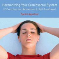 Harmonizing Your Craniosacral System CD: 17 Exercises for Relaxation and Self-Treatment 1844091260 Book Cover
